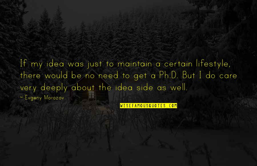 My Lifestyle Quotes By Evgeny Morozov: If my idea was just to maintain a