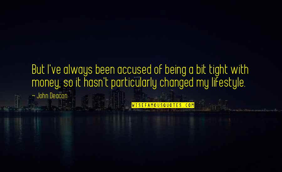 My Lifestyle Quotes By John Deacon: But I've always been accused of being a My Lifestyle Quotes By John Deacon: But I've always been accused of being a