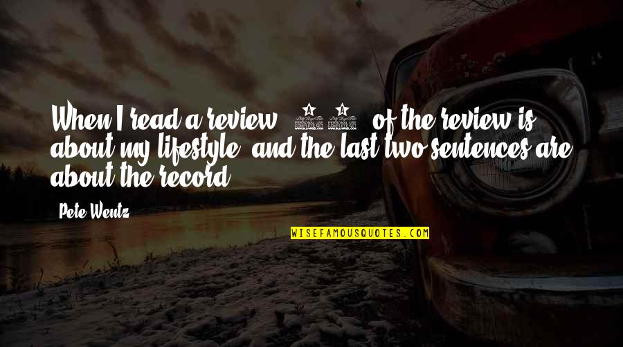 My Lifestyle Quotes By Pete Wentz: When I read a review, 90% of the