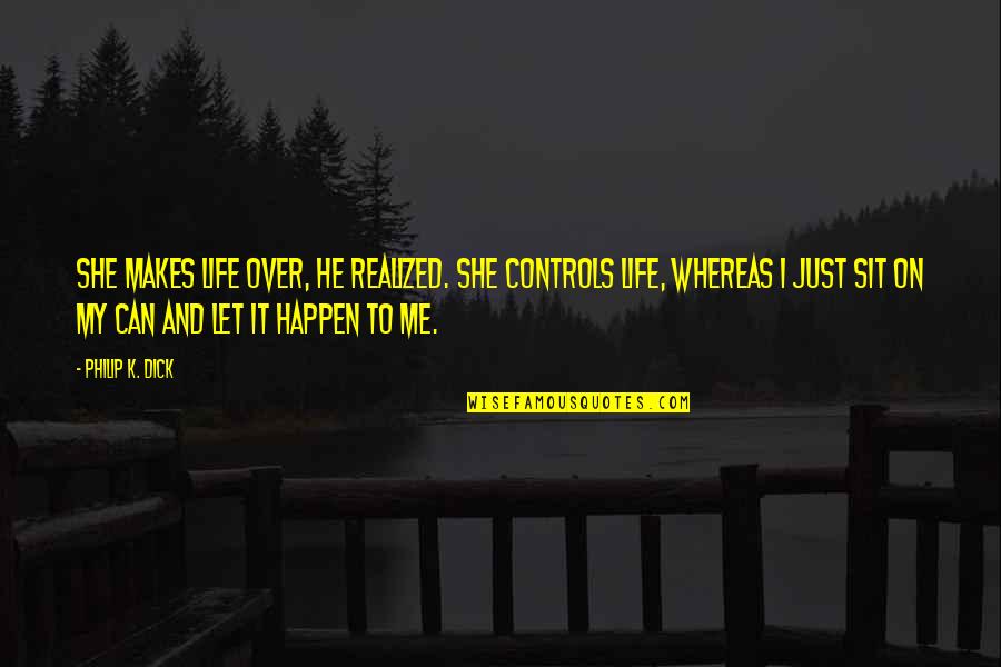 My Lifestyle Quotes By Philip K. Dick: She makes life over, he realized. She controls My Lifestyle Quotes By Philip K. Dick: She makes life over, he realized. She controls