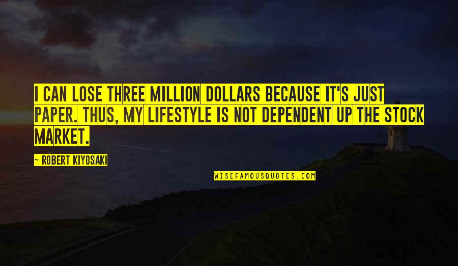 My Lifestyle Quotes By Robert Kiyosaki: I can lose three million dollars because it's