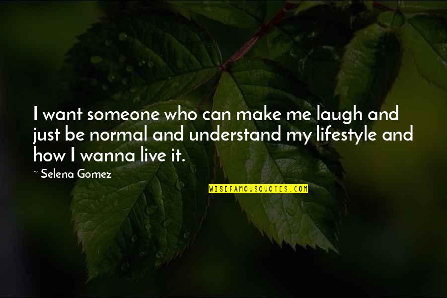 My Lifestyle Quotes By Selena Gomez: I want someone who can make me laugh