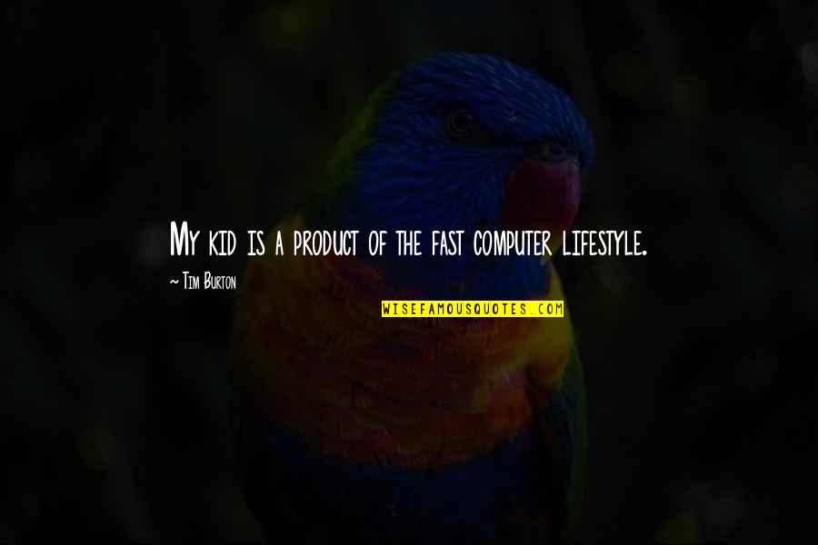 My Lifestyle Quotes By Tim Burton: My kid is a product of the fast My Lifestyle Quotes By Tim Burton: My kid is a product of the fast