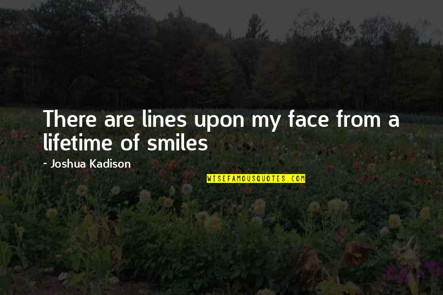 My Lifetime Quotes By Joshua Kadison: There are lines upon my face from a