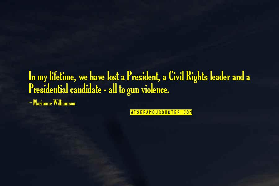 My Lifetime Quotes By Marianne Williamson: In my lifetime, we have lost a President,