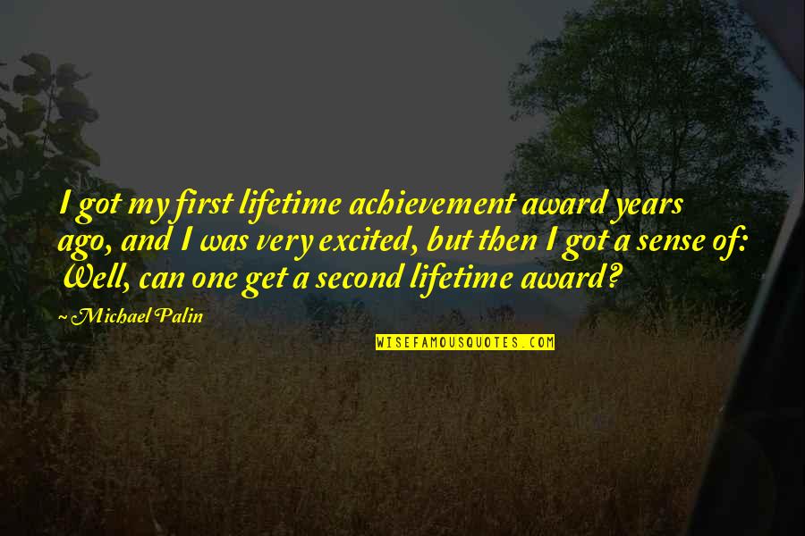 My Lifetime Quotes By Michael Palin: I got my first lifetime achievement award years