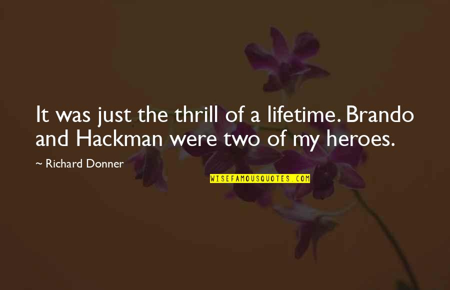 My Lifetime Quotes By Richard Donner: It was just the thrill of a lifetime.