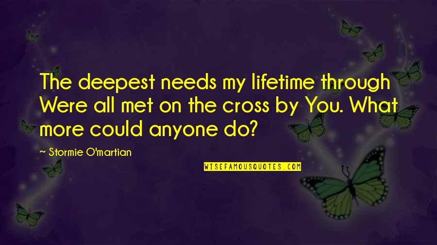 My Lifetime Quotes By Stormie O'martian: The deepest needs my lifetime through Were all