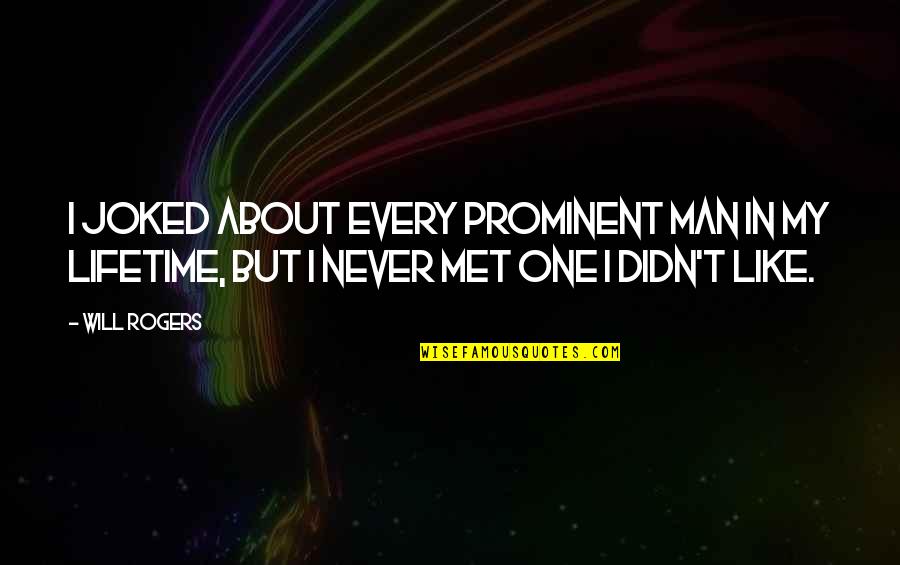 My Lifetime Quotes By Will Rogers: I joked about every prominent man in my