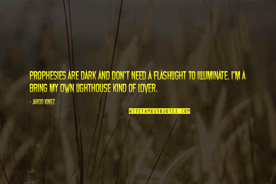 My Lighthouse Quotes By Jarod Kintz: Prophesies are dark and don't need a flashlight