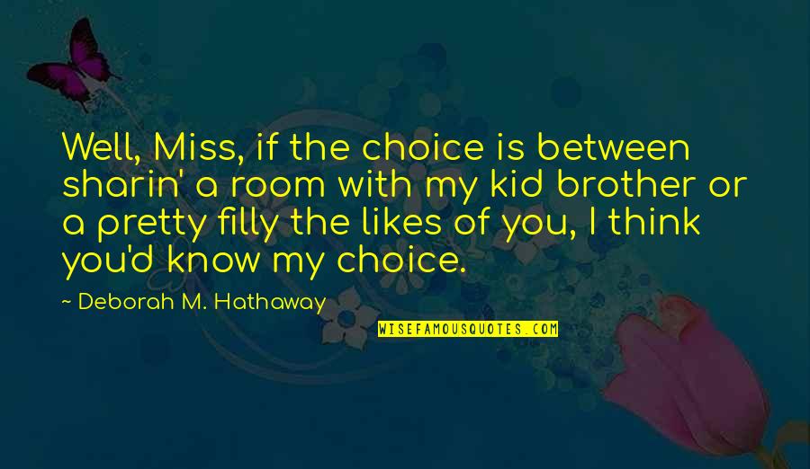My Likes Quotes By Deborah M. Hathaway: Well, Miss, if the choice is between sharin' My Likes Quotes By Deborah M. Hathaway: Well, Miss, if the choice is between sharin'