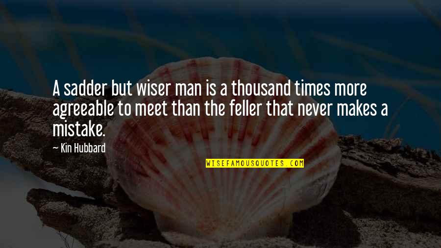 My Lil Mini Me Quotes By Kin Hubbard: A sadder but wiser man is a thousand My Lil Mini Me Quotes By Kin Hubbard: A sadder but wiser man is a thousand