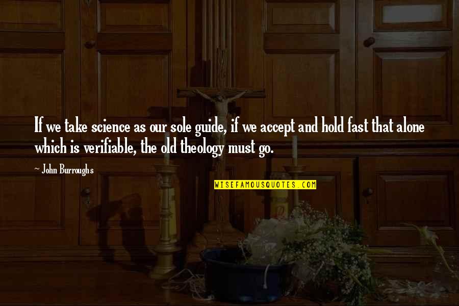 My Lil Princess Quotes By John Burroughs: If we take science as our sole guide,