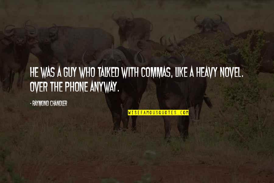My Limo East Hanover Quotes By Raymond Chandler: He was a guy who talked with commas,