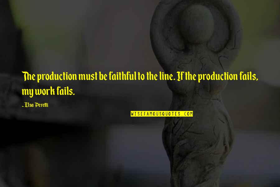 My Line Quotes By Elsa Peretti: The production must be faithful to the line.