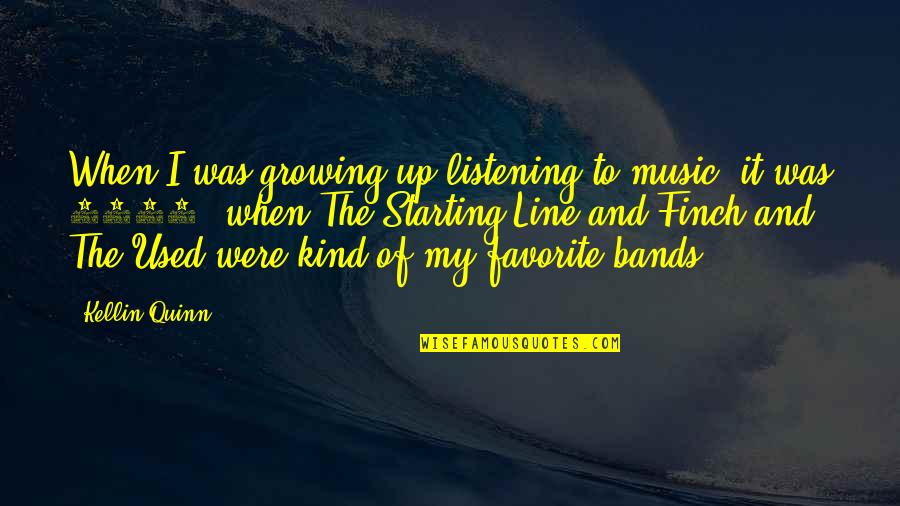 My Line Quotes By Kellin Quinn: When I was growing up listening to music,