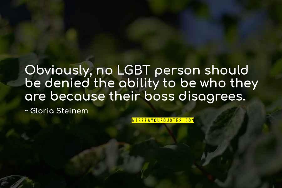 My Lips Are Sealed Quotes By Gloria Steinem: Obviously, no LGBT person should be denied the