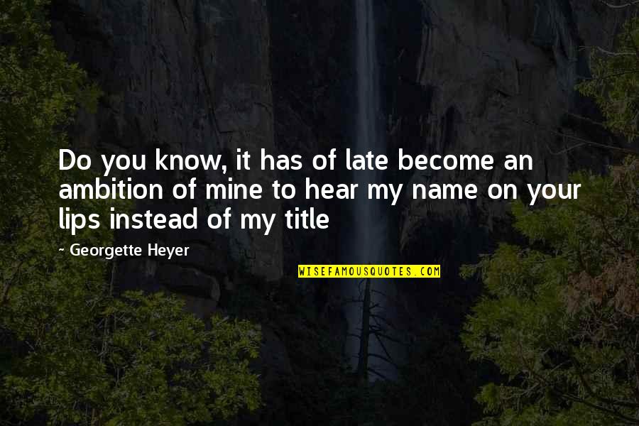 My Lips On Your Lips Quotes By Georgette Heyer: Do you know, it has of late become