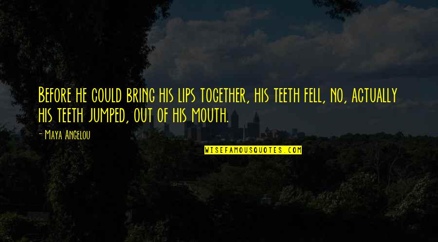 My Lips On Your Lips Quotes By Maya Angelou: Before he could bring his lips together, his