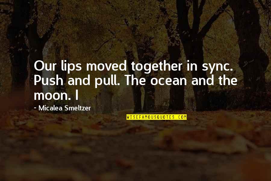 My Lips On Your Lips Quotes By Micalea Smeltzer: Our lips moved together in sync. Push and