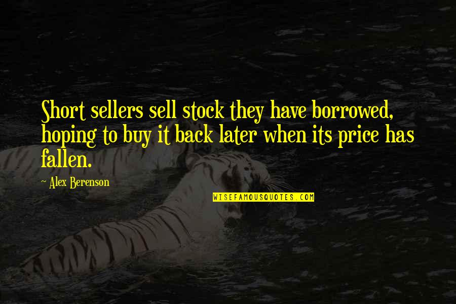 My Little Ballerina Quotes By Alex Berenson: Short sellers sell stock they have borrowed, hoping