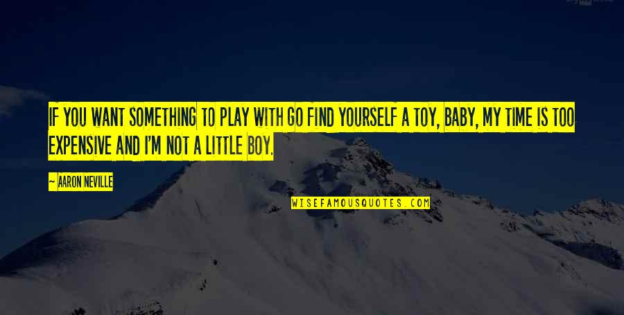 My Little Boy Quotes By Aaron Neville: If you want something to play with go