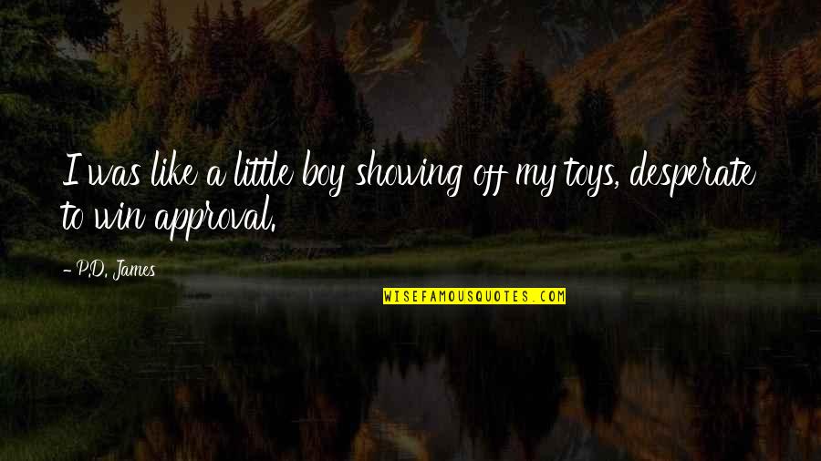 My Little Boy Quotes By P.D. James: I was like a little boy showing off