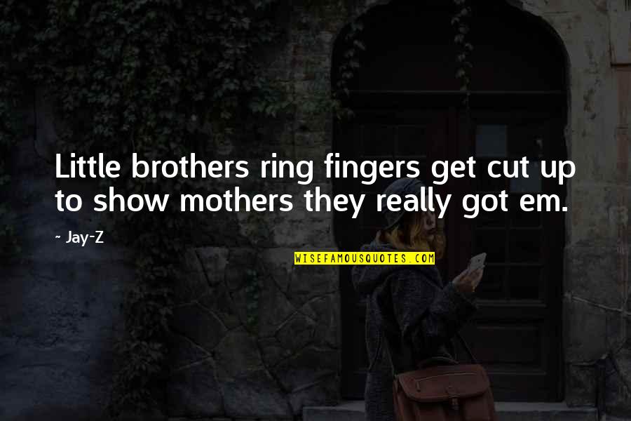 My Little Brothers Quotes By Jay-Z: Little brothers ring fingers get cut up to