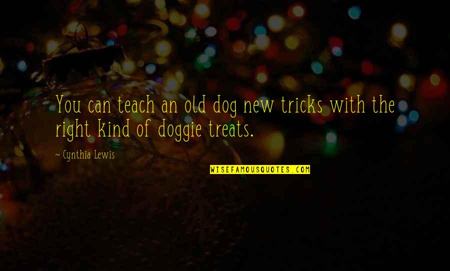 My Little Chickadee Quotes By Cynthia Lewis: You can teach an old dog new tricks