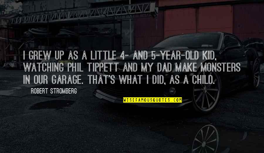 My Little Child Quotes By Robert Stromberg: I grew up as a little 4- and My Little Child Quotes By Robert Stromberg: I grew up as a little 4- and