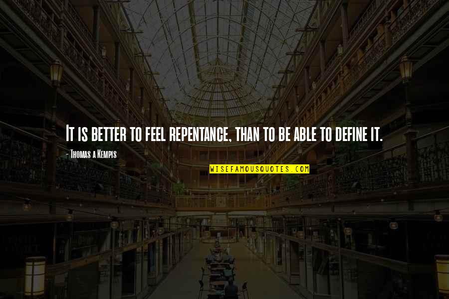 My Little Handsome Boy Quotes By Thomas A Kempis: It is better to feel repentance, than to