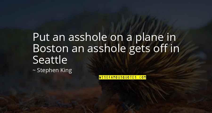 My Little Kendall Quotes By Stephen King: Put an asshole on a plane in Boston