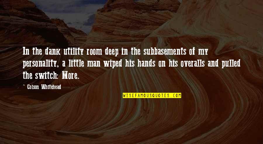 My Little Man Quotes By Colson Whitehead: In the dank utility room deep in the My Little Man Quotes By Colson Whitehead: In the dank utility room deep in the