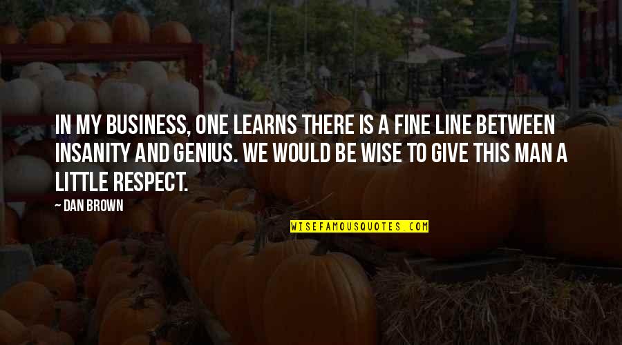 My Little Man Quotes By Dan Brown: In my business, one learns there is a My Little Man Quotes By Dan Brown: In my business, one learns there is a