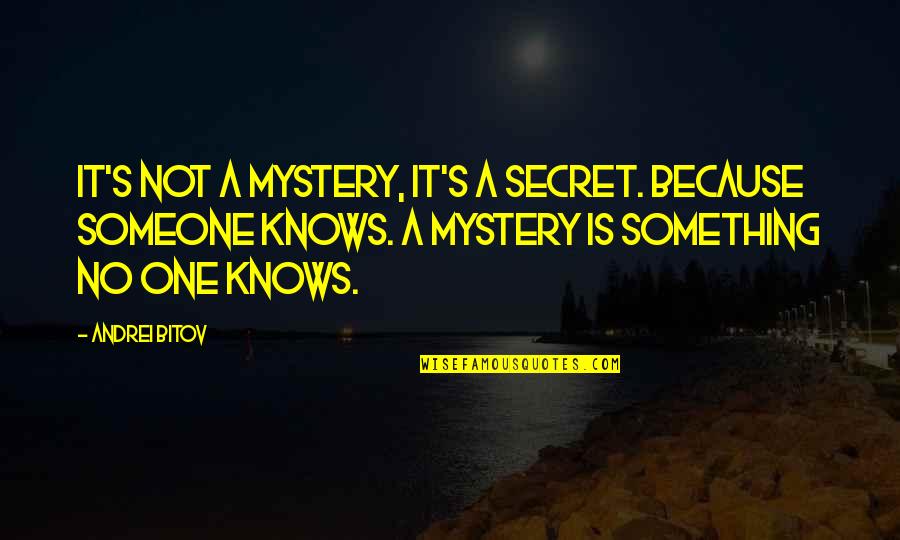 My Little Monster Funny Quotes By Andrei Bitov: It's not a mystery, it's a secret. Because My Little Monster Funny Quotes By Andrei Bitov: It's not a mystery, it's a secret. Because