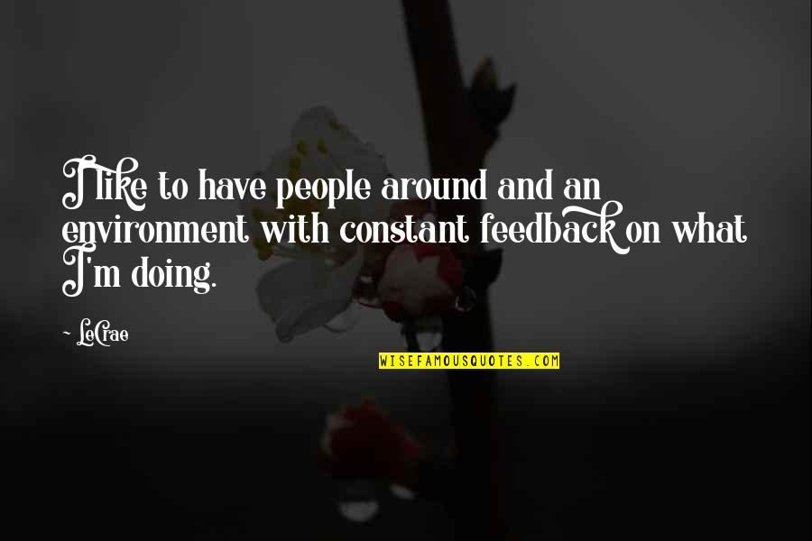 My Little Monster Funny Quotes By LeCrae: I like to have people around and an