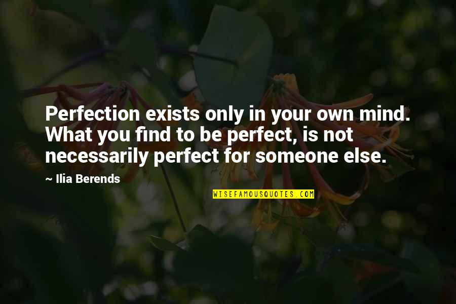 My Little Munchkin Quotes By Ilia Berends: Perfection exists only in your own mind. What