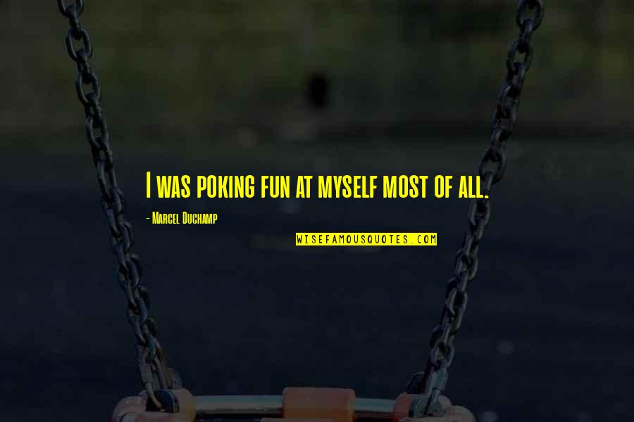 My Little Piece Of Heaven Quotes By Marcel Duchamp: I was poking fun at myself most of My Little Piece Of Heaven Quotes By Marcel Duchamp: I was poking fun at myself most of