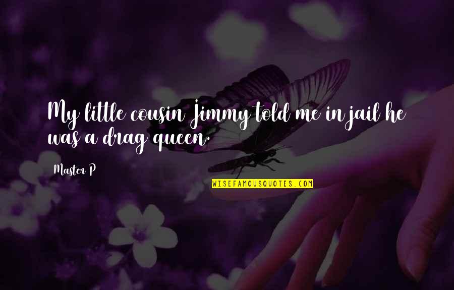 My Little Queen Quotes By Master P: My little cousin Jimmy told me in jail