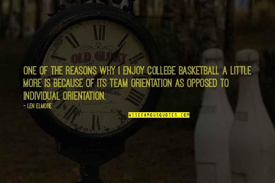 My Little Team Quotes By Len Elmore: One of the reasons why I enjoy college My Little Team Quotes By Len Elmore: One of the reasons why I enjoy college
