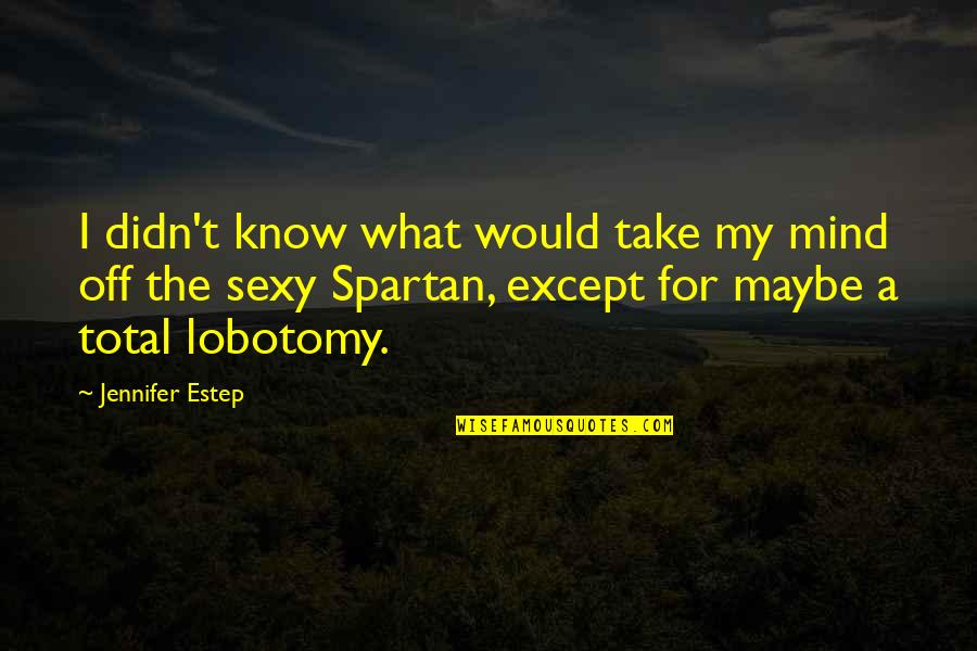 My Lobotomy Quotes By Jennifer Estep: I didn't know what would take my mind