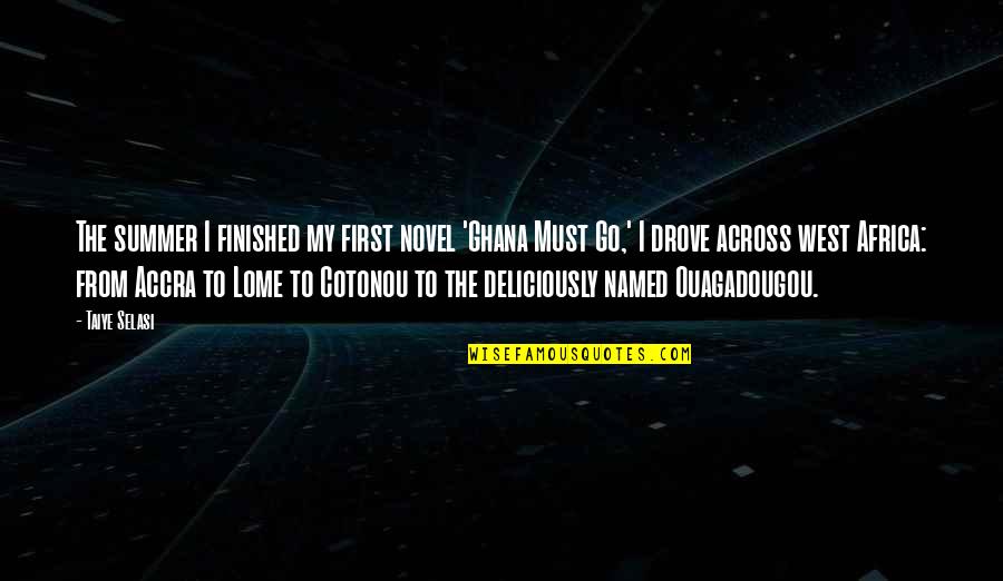 My Lome Quotes By Taiye Selasi: The summer I finished my first novel 'Ghana My Lome Quotes By Taiye Selasi: The summer I finished my first novel 'Ghana