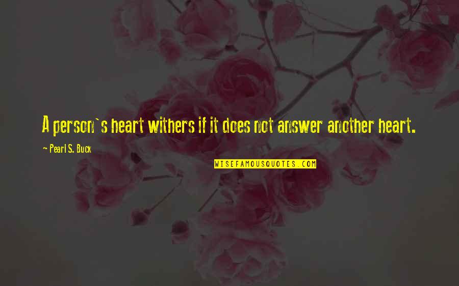 My Lonely Heart Quotes By Pearl S. Buck: A person's heart withers if it does not