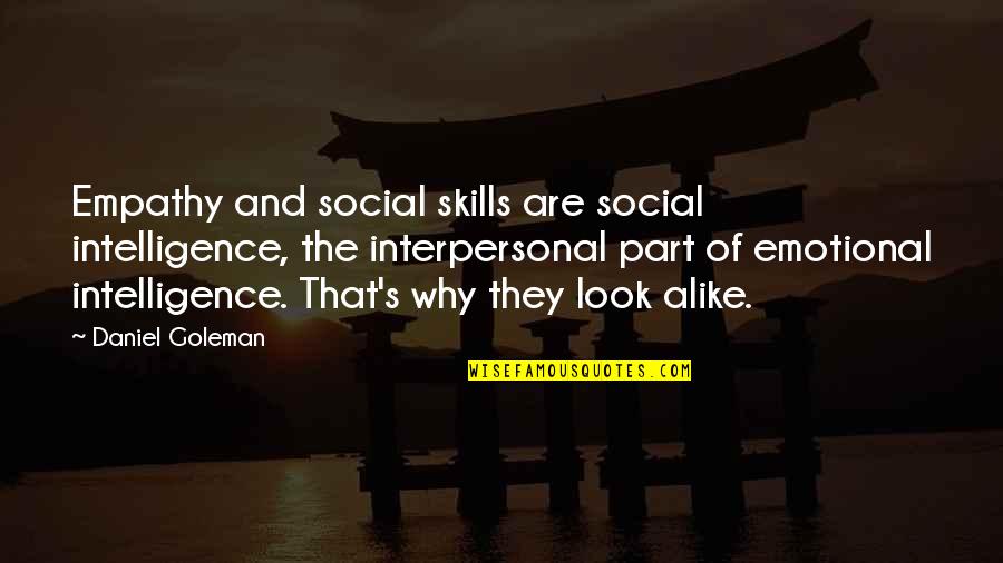My Look Alike Quotes By Daniel Goleman: Empathy and social skills are social intelligence, the