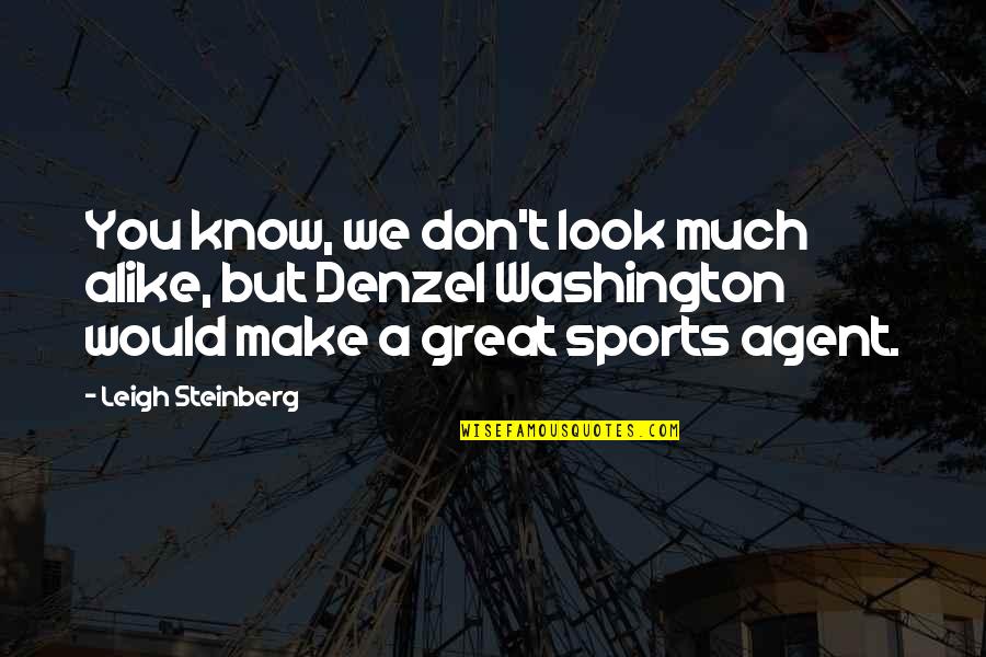 My Look Alike Quotes By Leigh Steinberg: You know, we don't look much alike, but My Look Alike Quotes By Leigh Steinberg: You know, we don't look much alike, but