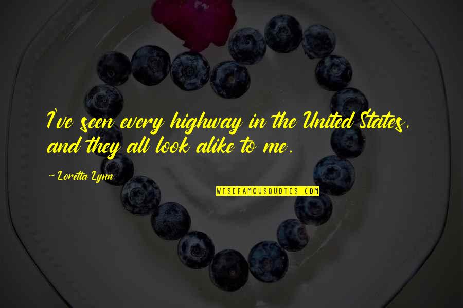 My Look Alike Quotes By Loretta Lynn: I've seen every highway in the United States,