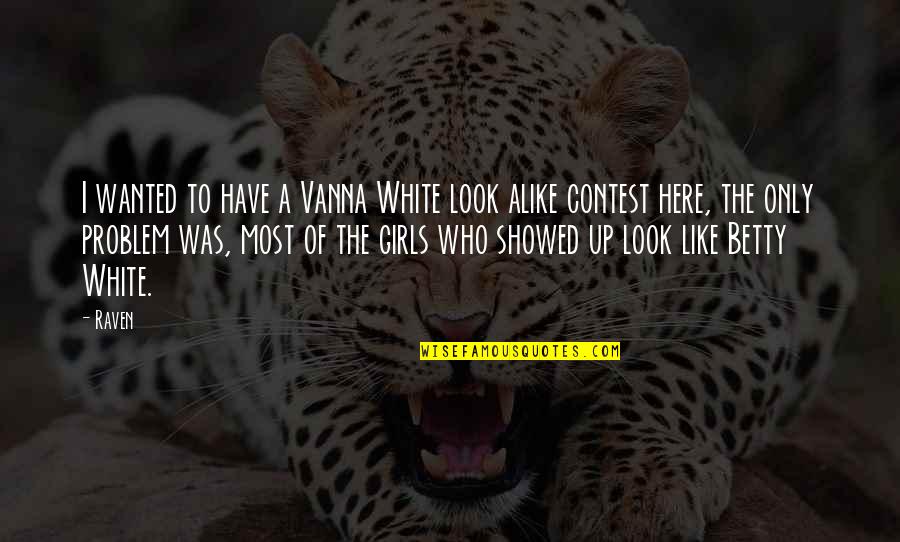 My Look Alike Quotes By Raven: I wanted to have a Vanna White look My Look Alike Quotes By Raven: I wanted to have a Vanna White look