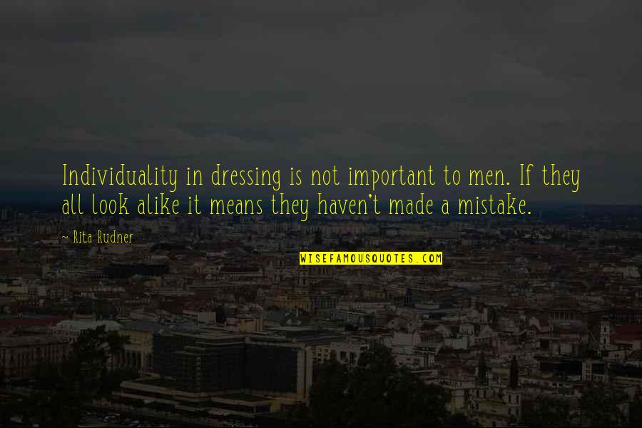 My Look Alike Quotes By Rita Rudner: Individuality in dressing is not important to men. My Look Alike Quotes By Rita Rudner: Individuality in dressing is not important to men.