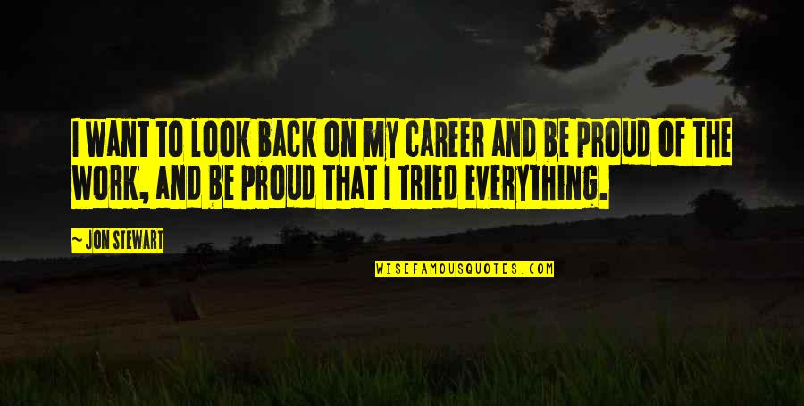 My Look Quotes By Jon Stewart: I want to look back on my career My Look Quotes By Jon Stewart: I want to look back on my career