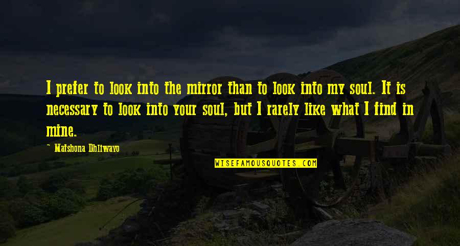 My Look Quotes By Matshona Dhliwayo: I prefer to look into the mirror than My Look Quotes By Matshona Dhliwayo: I prefer to look into the mirror than